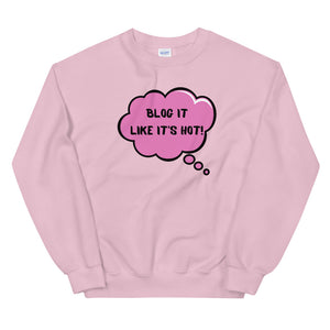 Blog It Like It’s Hot! Unisex Sweatshirt