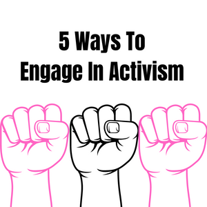 Five Ways To Get Involved With Activism