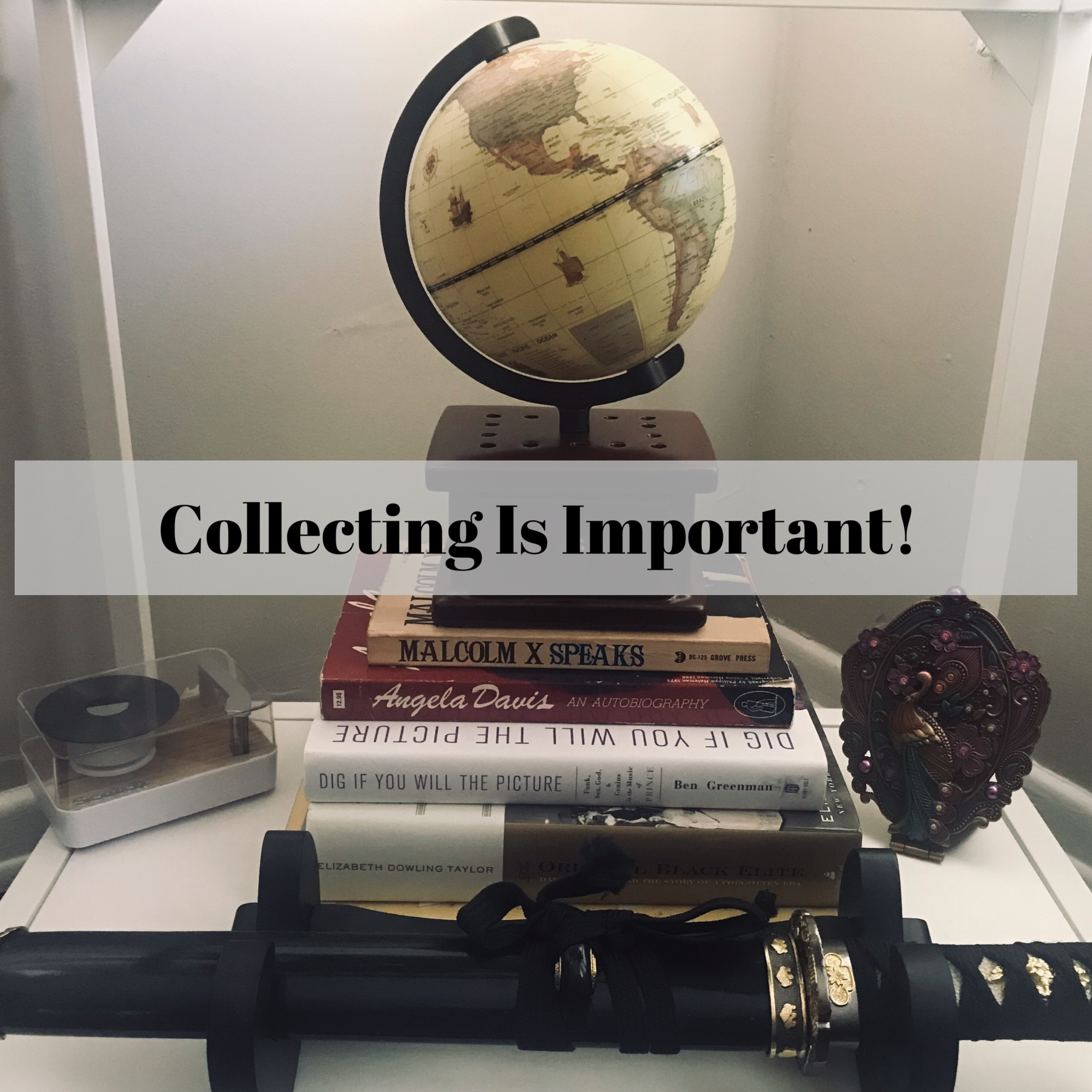 Why Collecting Is Important & You Should Start Now!