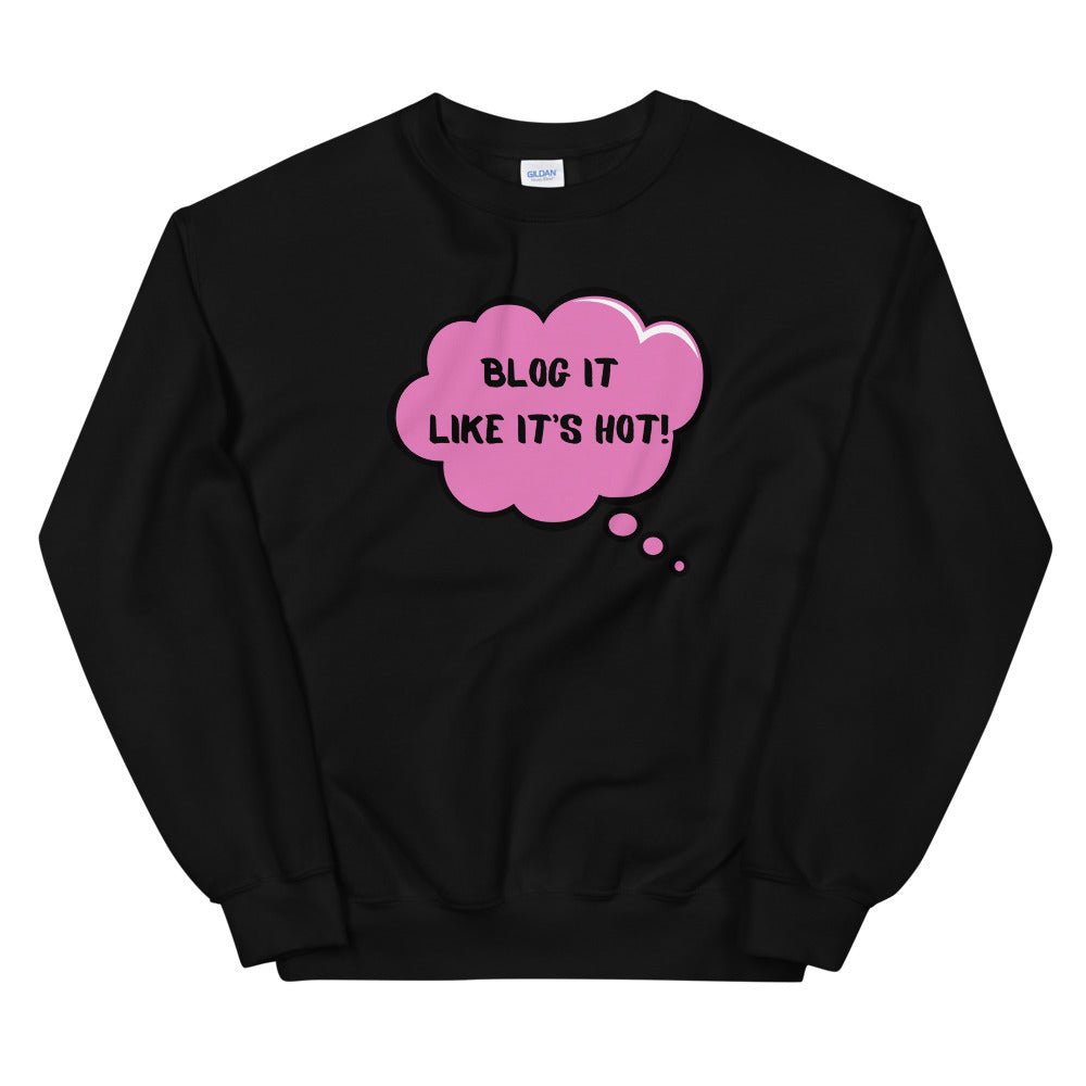 Blog It Like It’s Hot! Unisex Sweatshirt
