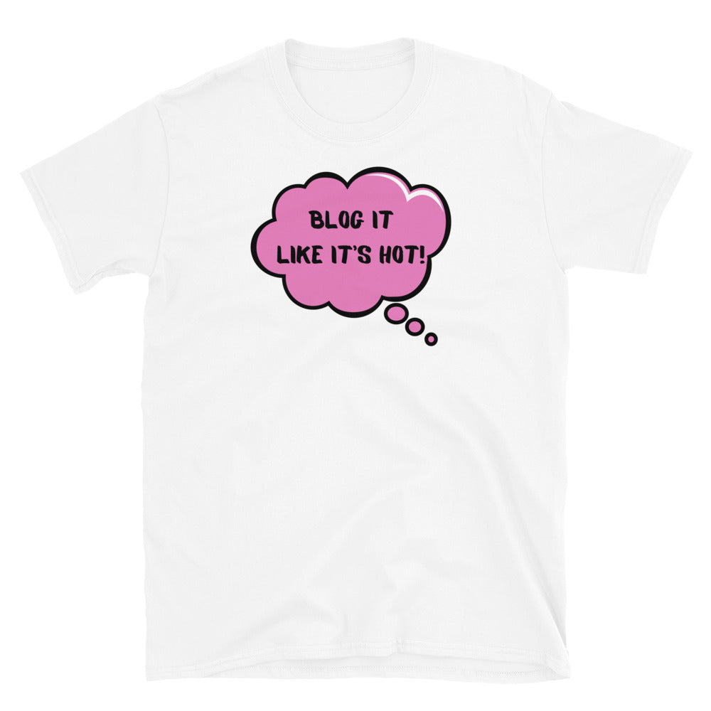 Blog It Like It’s Hot! Unisex T-shirt