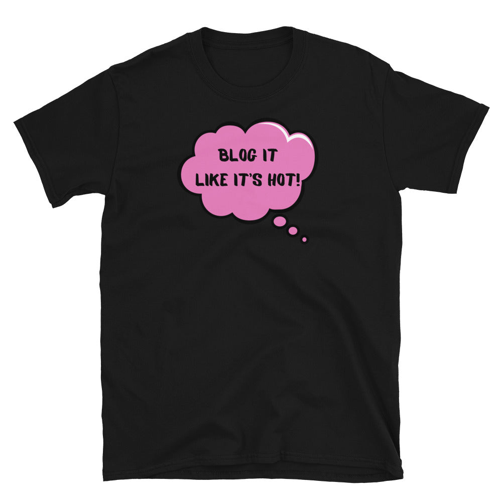 Blog It Like It’s Hot! Unisex T-shirt